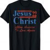 Vote for Jesus Christ for President 2022 Election Christian Tee Shirt