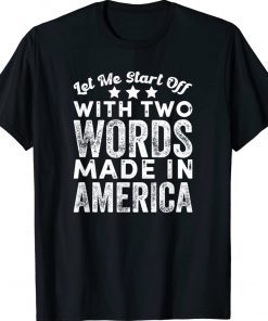 Funny Two Words Made In America Biden T-Shirt