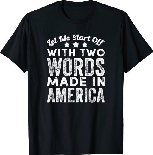 Funny Two Words Made In America Biden T-Shirt