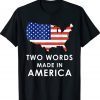 Two Words Made In America Biden Gift Shirts