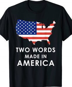 Two Words Made In America Biden Gift Shirts