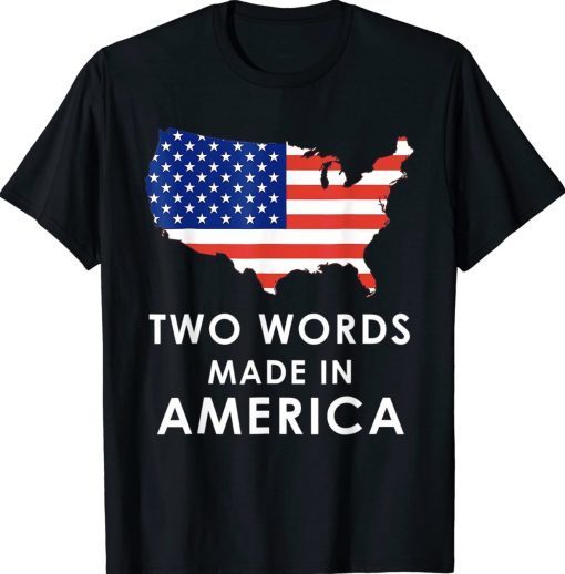 Two Words Made In America Biden Gift Shirts