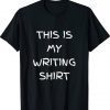 This Is My Writing Present For Writers Tee Shirt