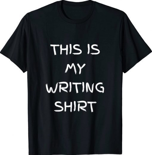 This Is My Writing Present For Writers Tee Shirt