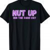 Nut Up and Win The Dang Day Tee Shirt