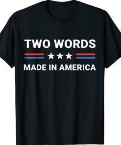 Two Words Made In America Biden Us Flag Tee Shirt