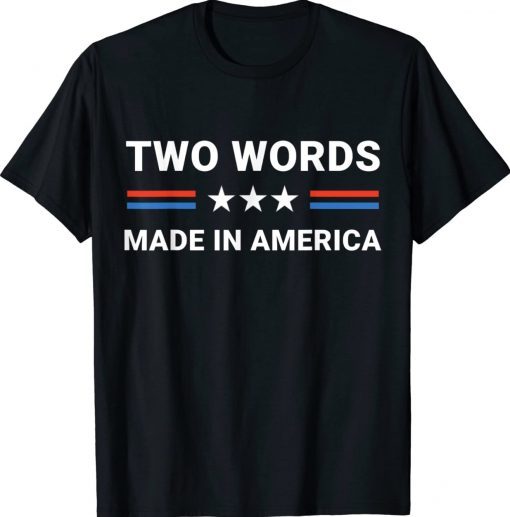 Two Words Made In America Biden Us Flag Tee Shirt