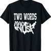 FUNNY TWO WORDS-MADE IN AMERICA ANTI-BIDEN QUOTE T-Shirt