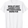 World's Best Canned Food Reconditioning Inspector Tee Shirt