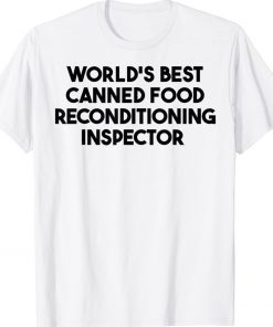 World's Best Canned Food Reconditioning Inspector Tee Shirt