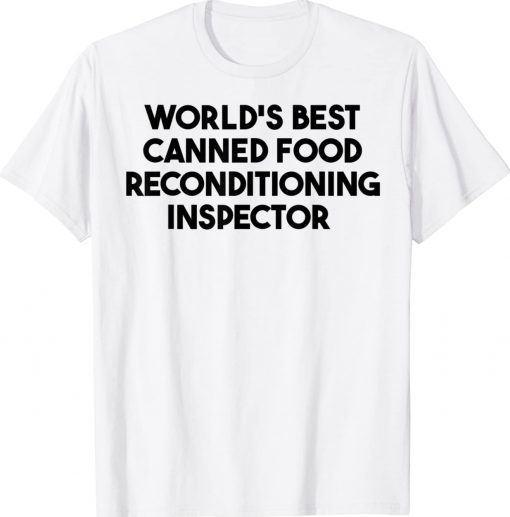 World's Best Canned Food Reconditioning Inspector Tee Shirt