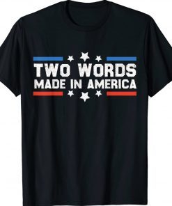 Two Words Made In America Joe Biden Tee Shirt