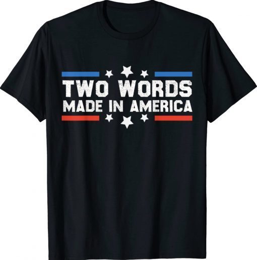 Two Words Made In America Joe Biden Tee Shirt