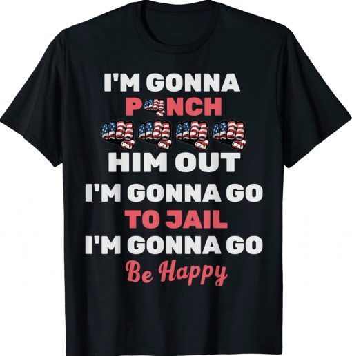 Funny I'm Gonna Punch him Trump Out Nancy Pelosi Quote TShirt