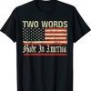 Two Words Humorous Joe Biden 2024 Shirts