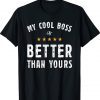My Cool Boos Is Better Than Yours National Boss Day Rating Tee Shirt