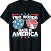 Two Words Made in America Funny Biden TShirt