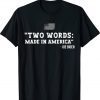 Two Words Made In America Anti Joe Biden Funny TShirt