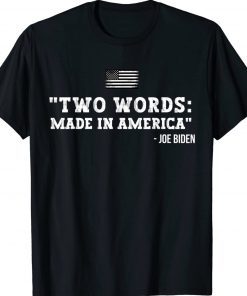 Two Words Made In America Anti Joe Biden Funny TShirt