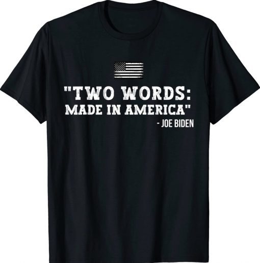 Two Words Made In America Anti Joe Biden Funny TShirt