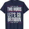 Two Words Let's Go Brandon Tee Shirt