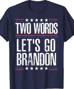 Two Words Let's Go Brandon Tee Shirt