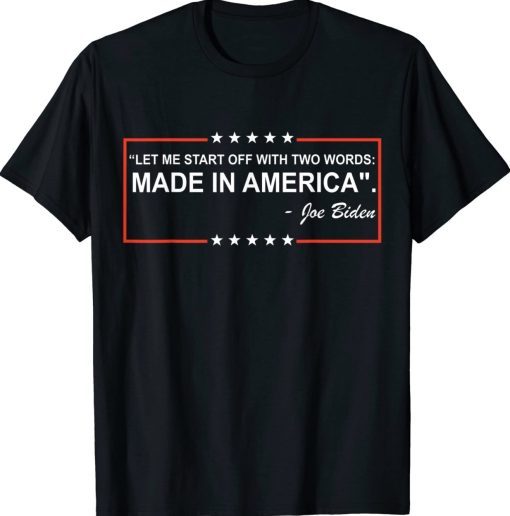 Two Words Made In America Quote Anti Biden Gift TShirt