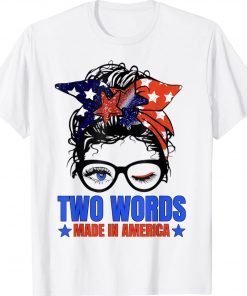 Two Words Made In America Biden Us Flag Messy Bun Tee Shirt