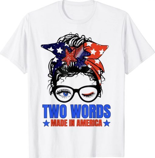 Two Words Made In America Biden Us Flag Messy Bun Tee Shirt