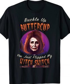 Buckle Up Buttercup You Just Flipped My With Switch Pelosi Gift TShirt