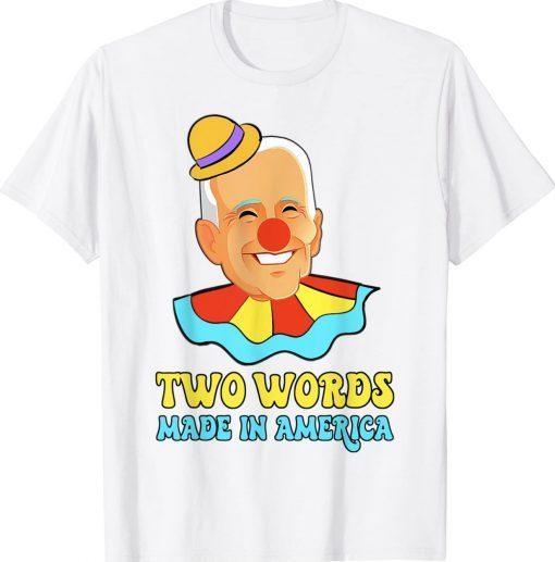 Two Words Made In America Biden Funny Clown Tee Shirt