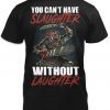 You can't have slaughter without laughter vintage t-shirt