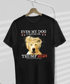 Even My Dog Is Waiting For Trump 2024 Dog Saying Lover Vintage TShirt