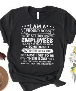 Womens I Am A Proud Boss Of Stubborn Employees They Are Bit Crazy T-Shirt