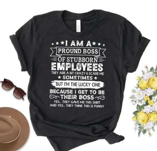 Womens I Am A Proud Boss Of Stubborn Employees They Are Bit Crazy T-Shirt