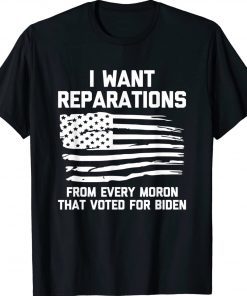 I Want Reparations For Every Moron That Voted For Biden Vintage TShirt