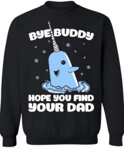 Bye buddy hope you find your dad Christmas Tee Shirt