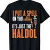 I Put A Spell On You Just Kidding It's Just The Haldol Tee Shirt