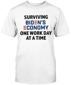 Surviving Biden's Economy One Work Day At A Time Shirt