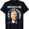 Impeach Me I Won't Even Remember Funny T-Shirt