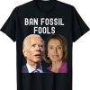 Ban Fossil Fools 2022 Biden Pelosi Unisex Shirts