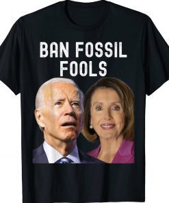 Ban Fossil Fools 2022 Biden Pelosi Unisex Shirts