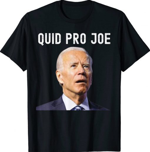 Quid Pro Joe Funny Biden Meme 2022 Tee Shirt