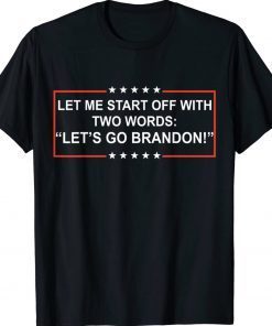 Let me start of with TWO words Lets go Brandon Biden Shirts