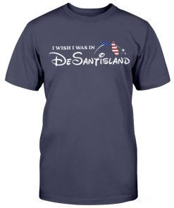 I Wish I Was In DeSantisland Tee Shirt