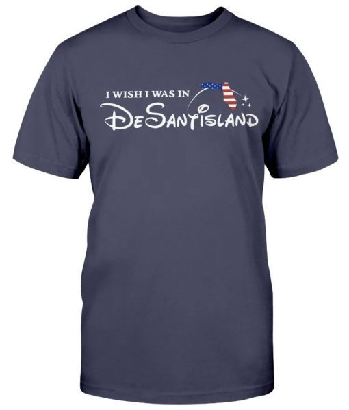 I Wish I Was In DeSantisland Tee Shirt