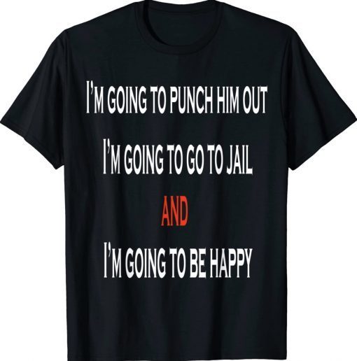 I’m Going To Punch Him Out I’m Going To Go To Jail Nancy Pel Unisex TShirt