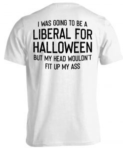 Vintage I Was Going Yo Be a Liberal For Halloween T-Shirt