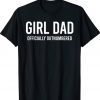 Girl Dad Officially Outnumbered Tee Shirt