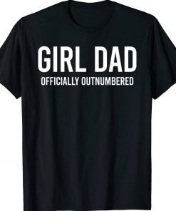 Girl Dad Officially Outnumbered Tee Shirt